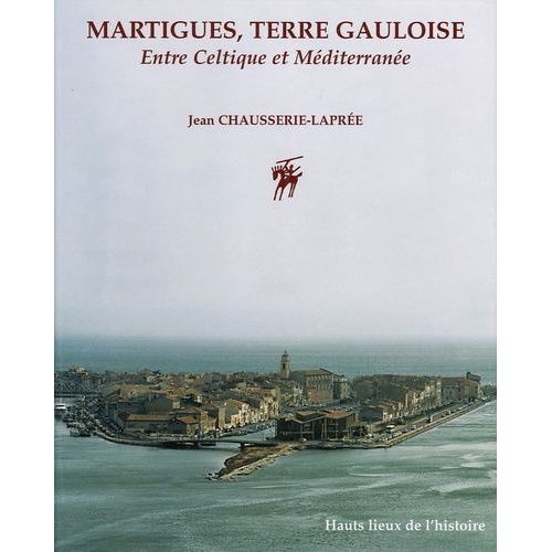 Martigues, Terre Gauloise - Entre Celtique Et Méditerranée