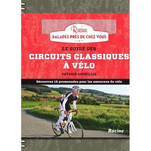 Le Guide Des Circuits Classiques À Vélo