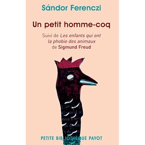 Un Petit Homme-Coq - Suivi De Les Enfants Qui Ont La Phobie Des Animaux