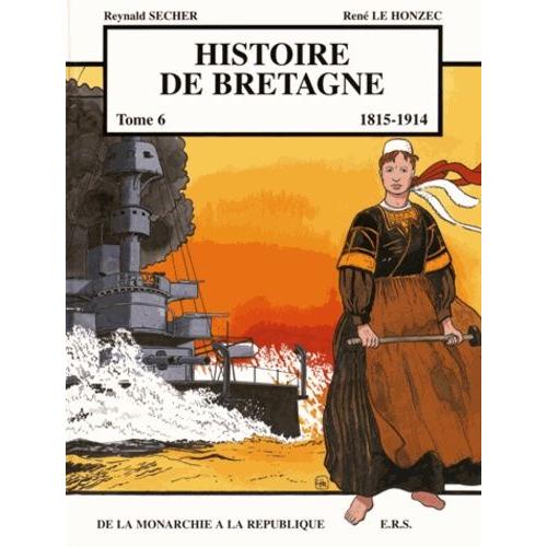 Histoire De Bretagne Tome 6 - De La Monarchie À La République (1815-1914)