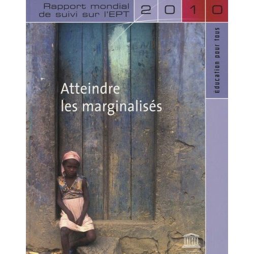 Atteindre Les Marginalisés - Rapport Mondial De Suivi Sur L'ept