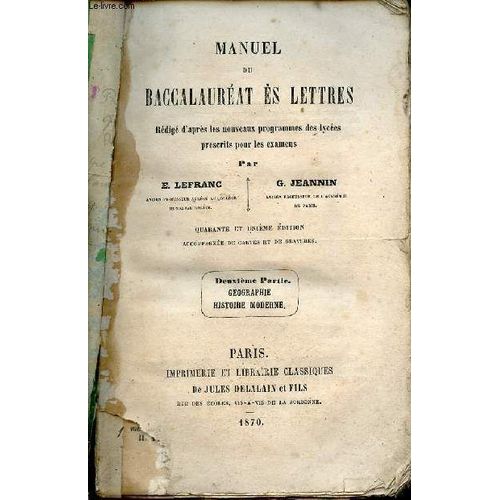 Manuel Du Baccalauréat Es Lettres Rédigé D Après Les Nouveaux Programmes Des Lycées Prescrits Pour Les Examens - Deuxième Partie : Géographie, Histoire Moderne - 41e Édition.