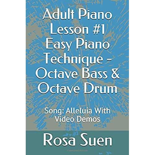 Adult Piano Lesson #1 Easy Piano Technique - Octave Bass & Octave Drum: Song: Alleluia With Video Demos (Piano Tutorials)