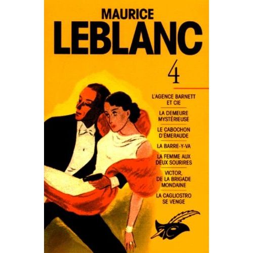 Maurice Leblanc Tome 4 : L'agence Barnett Et Cie - La Mdemeure Mystérieuse - Le Cabochon D'émeraude - La Barre-Y-Va - La Femme Aux Deux Sourires - Victor, De La Brigade Mondaine - La...