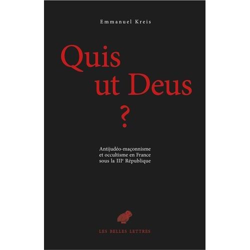 Quis Ut Deus ? - Antijudéo-Maçonnisme Et Occultisme En France Sous La Iiie République, 2 Volumes