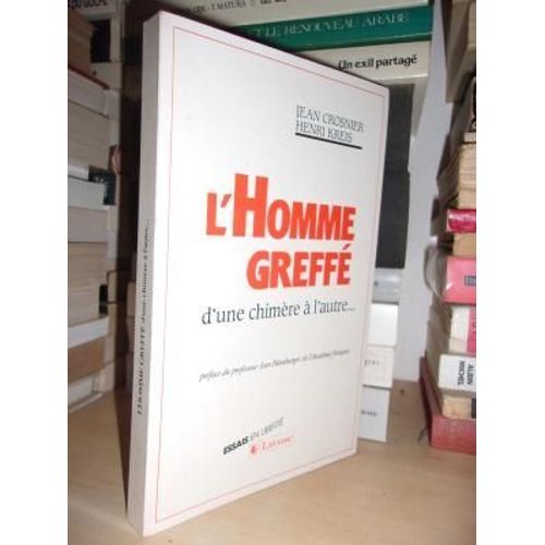 L'homme Greffe : D'une Chimère À L'autre : Préface De Jean Hamburger