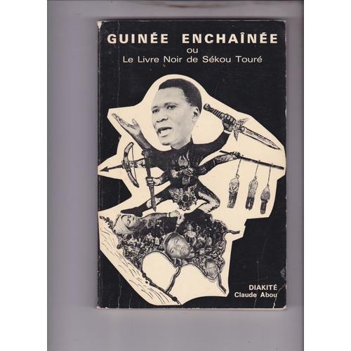 Guinée Enchaînée Ou Le Livre Noir De Sékou Touré