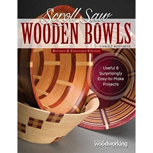 Scroll Saw Wooden Bowls, Revised & Expanded Edition: 30 Useful & Surprisingly Easy-To-Make Projects