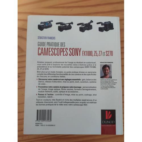 Guide Pratique Des Camescopes Sony Fx1000, Z5, Z7 Et S270