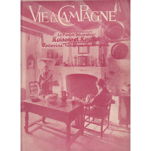 Vie A La Campagne Numero Extraordinaire N° 30 Du 15/12/1924 - Le Parfait Decorateur  -   Maisons Et Meubles Poitevins  -   Vendeens Et Saintongeais Albert Maumene - Mmes Hernette Et Robert - Alain D'ayzac - Dr Robert   -   Jean Yole - Dr Baudouin ...