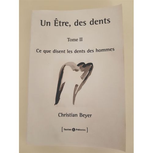 Un Etre, Des Dents. Tome Ii, Ce Que Disent Les Dents Des Hommes.