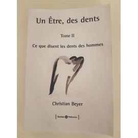 Un Etre, Des Dents. Tome Ii, Ce Que Disent Les Dents Des Hommes.