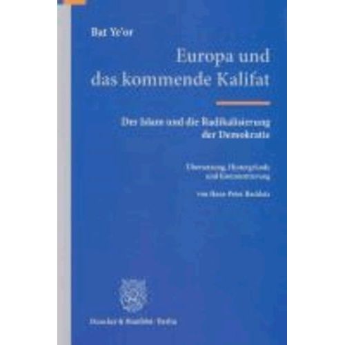 Europa Und Das Kommende Kalifat - Der Islam Und Die Radikalisierung Der Demokratie - Übersetzung, Hintergründe Und Kommentierung Von Hans-Peter Raddatz