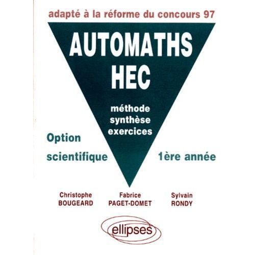 Automaths Hec - Méthode, Synthèse, Exercices, Option Scientifique 1ère Année, Adapté À La Réforme Du Concours 1997