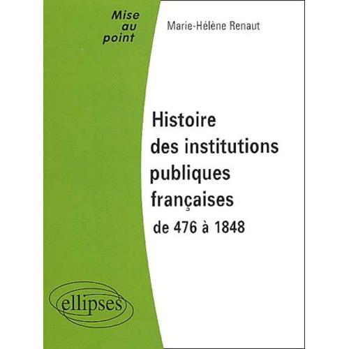 Histoire Des Institutions Publiques Françaises De 476 À 1848