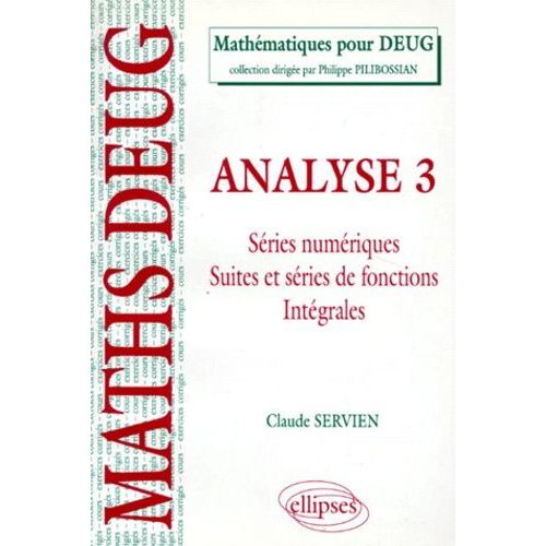 Analyse - Tome 3, Séries Numériques, Suites Et Séries De Fonctions, Intégrales, Cours Et Exercices Corrigés