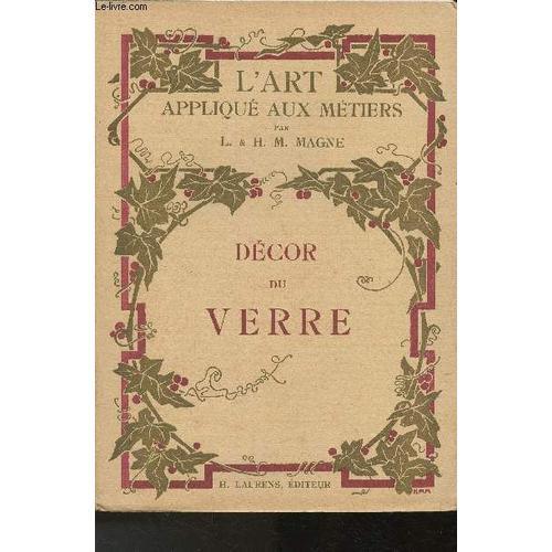 Décor Du Verre- Gobeleterie, Mosaïque, Vitrail- 2ème Édition (Collection L Art Appliqué Aux Métiers)