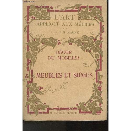 Décor Du Mobilier- Meubles Et Sièges (Collection L Art Appliqué Aux Métiers)