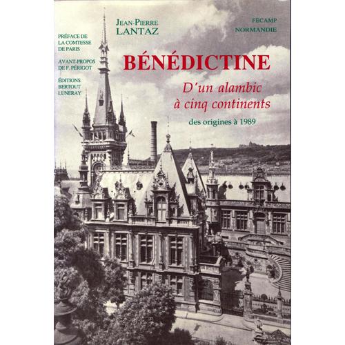 Bénédictine. D'un Alambic À Cinq Continents Des Origines À 1989 Bénédictine. D'un Alambic À Cinq Continents Des Origines À 1989