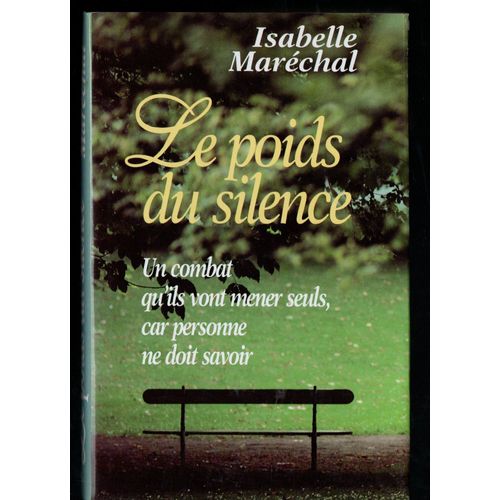 Isabelle Marechal : " Le Poids Du Silence. Un Combat Qu'ils Vont Mener Seuls, Car Personne Ne Doit Savoir " -- Éditions France Loisirs - 1996 - Santé-Maladie-Sida-Témoignage