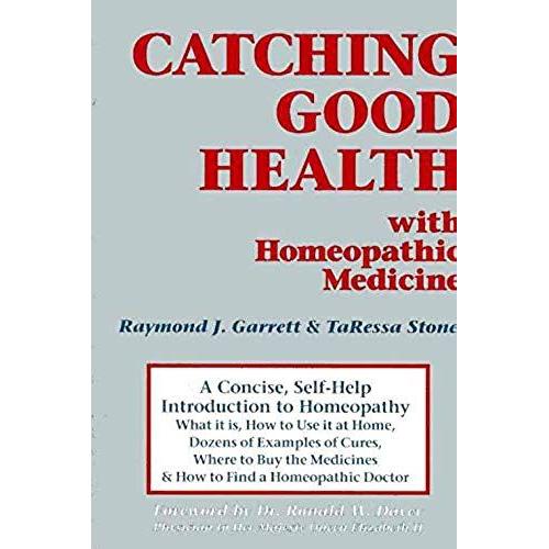 Catching Good Health With Homoeopathic Medicine: A Concise, Self-Help Introduction To Homoeopathy