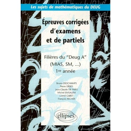 Épreuves Corrigées D'examens Et De Partiels - Filières Du Deug A (Mias, Sm...), 1re Année