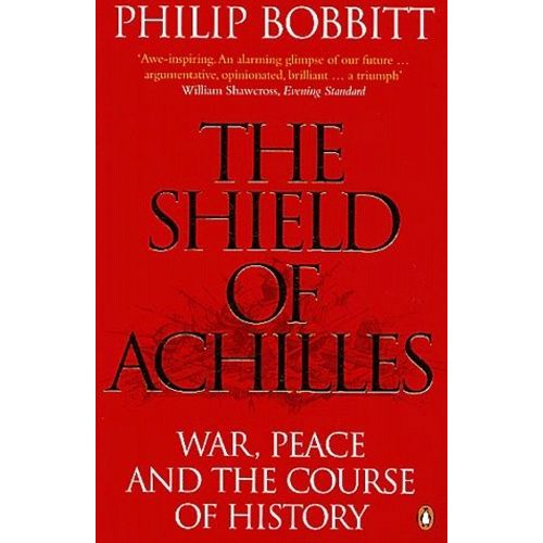 The Shield Of Achilles - War, Peace And The Course Of History