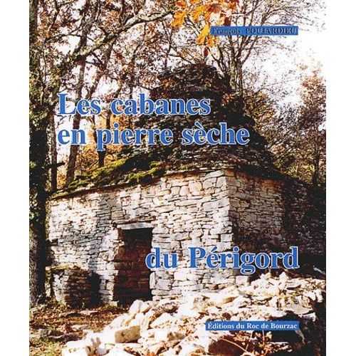 Les Cabanes En Pierre Sèche Du Périgord