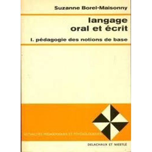 Langage Oral Et Écrit. I. Pédagogie Des Notions De Base, Etude Expérimentale Et Applications Pratiques