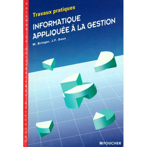 Informatique Appliquée À La Gestion - Travaux Pratiques, Fiches Techniques, Exercices, Cas De Synthèse, Bts Comptabilité Et Gestion, Bts Informatique De Gestion, Dut D'informatique Appliquée À La Gest