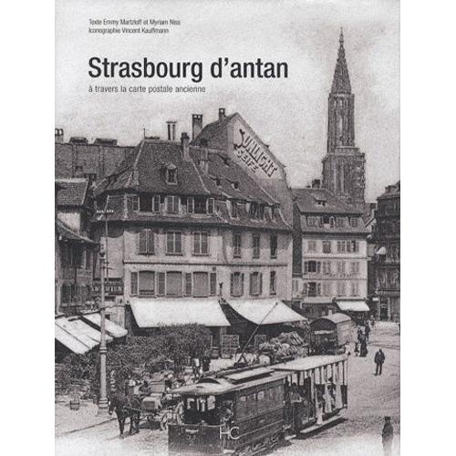 Strasbourg D'antan - A Travers La Carte Postale Ancienne