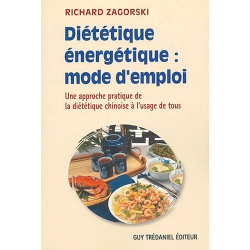 Diététique Énergétique : Mode D'emploi - Une Approche Pratique De La Diététique Chinoise À L'usage De Tous