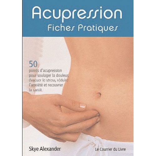 Acupression - Fiches Pratiques