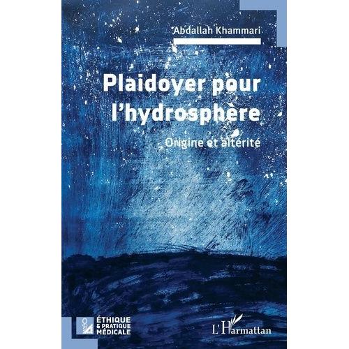 Plaidoyer Pour L'hydrosphère - Origine Et Altérité