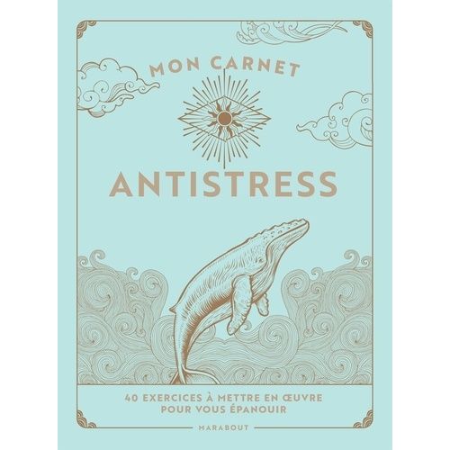 Mon Carnet Antistress - 40 Exercices À Mettre En Oeuvre Pour Vous Épanouir