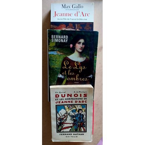 Sélection Jeanne D'arc , Max Gallo / Dunois Et Les Compagnons De Jeanne D'arc , De Ch. Quinel / Le Lys Et Les Ombres , De Bernard Simonay