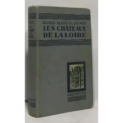 Les Châteaux De La Loire - Orléanais Blésois Touraine Anjou 9e Édition Révisé Par Georges Monmarché - Les Guides Bleus Illustrés