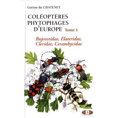 Coléoptères Phytophages D'europe - Tome 1, Buprestidae, Elateridae, Cleridae, Cerambycidae
