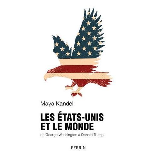 Les Etats-Unis Et Le Monde - De George Washington À Donald Trump