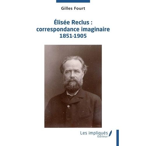 Elisée Reclus : Correspondance Imaginaire 1851-1905