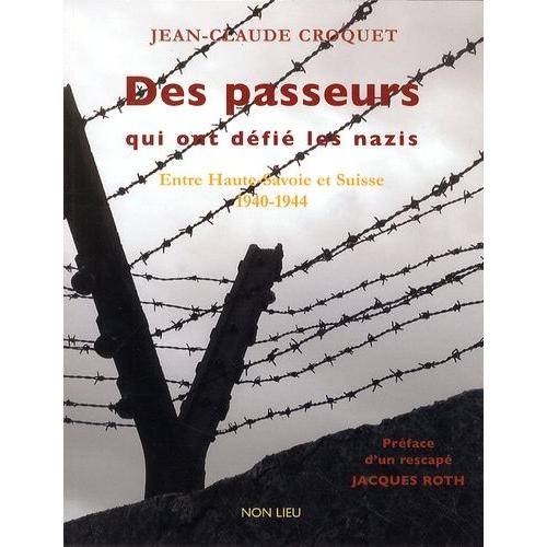 Des Passeurs Qui Ont Défié Les Nazis - Entre Haute-Savoie Et Suisse (1940-1944)