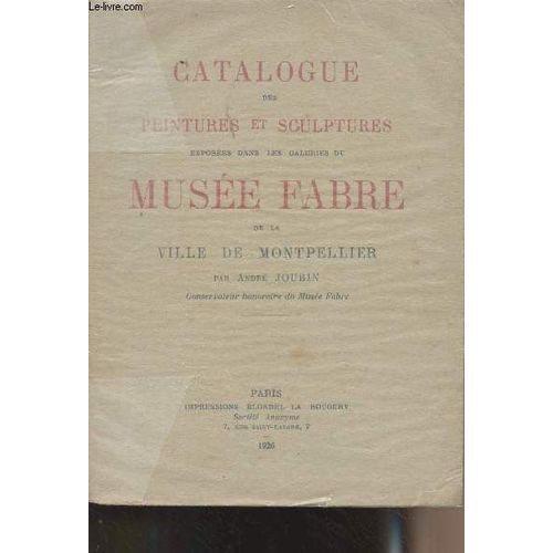 Catalogue Des Peintures Et Sculptures Exposées Dans Les Galeries Du Musée Fabre De La Ville De Montpellier