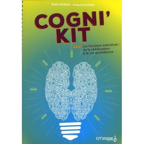 Cogni'kit - Les Fonctions Exécutives : De La Rééducation À La Vie Quotidienne