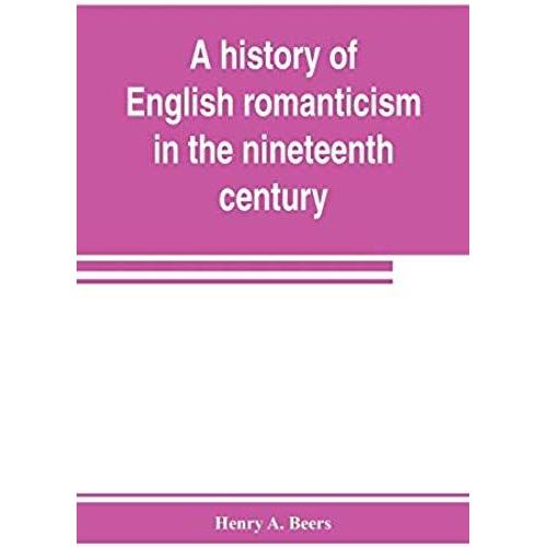 A History Of English Romanticism In The Nineteenth Century