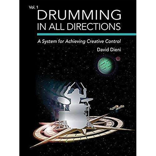 Drumming In All Directions: A System For Achieving Creative Control (Volume 1)