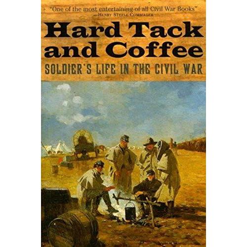 Hard Tack And Coffee: Soldier's Life In The Civil War