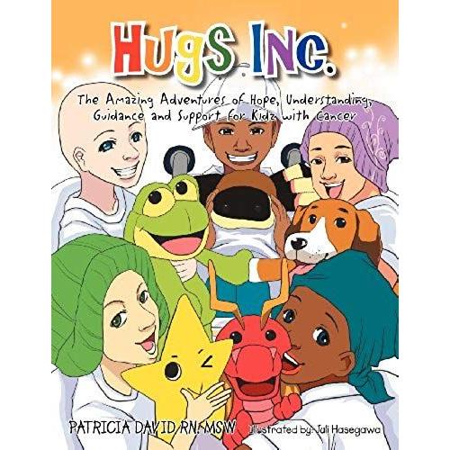 Hugs Inc. (The Amazing Adventures Of Hope, Understanding, Guidance And Support For Kidz With Cancer)