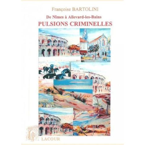 Pulsions Criminelles - De Nîmes À Allevard-Les-Bains