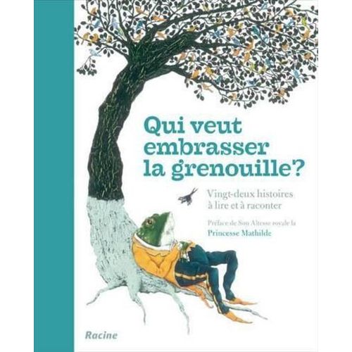 Qui Veut Embrasser La Grenouille ? Vingt-Deux Histoires À Lire Et À Raconter