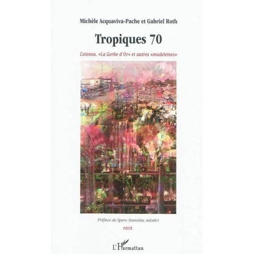 Tropiques T.70 - Cotonou - La Gerbe D'or Et Autres Madeleines